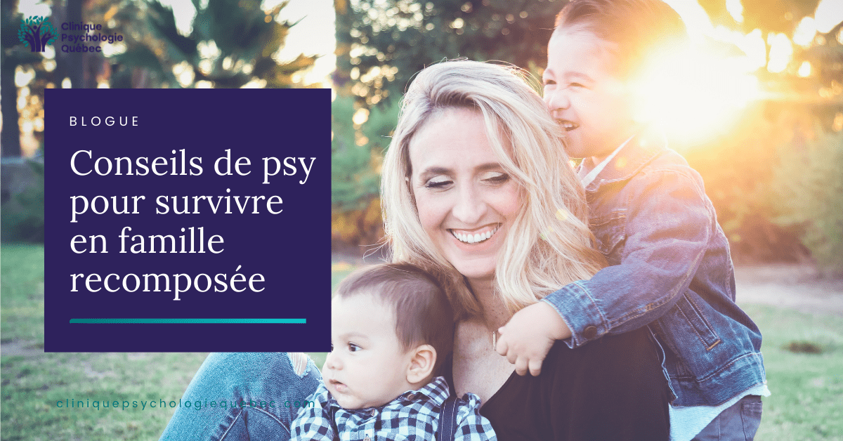 Conseils De Psy Pour Survivre En Famille Recomposee Clinique De Psychologie Quebec